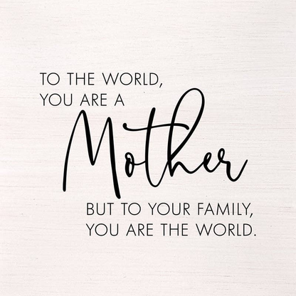 To the world, you are mother, but to you... Wall Art