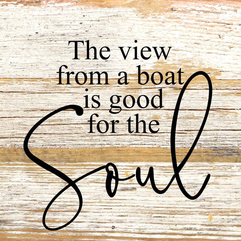 The view from a boat is good for th... Wall Sign