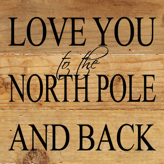 Love you to the North Pole and back... Wall Sign