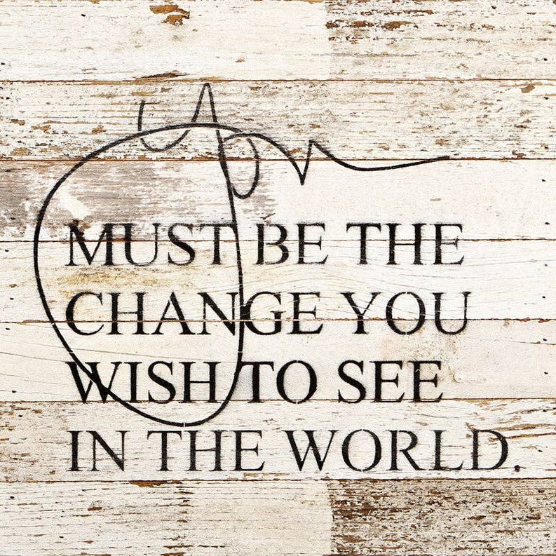 You must be the change you wish to... Wall Sign