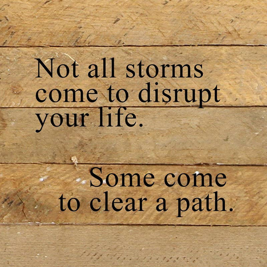 Not all storms come to disrupt your... Wall Sign