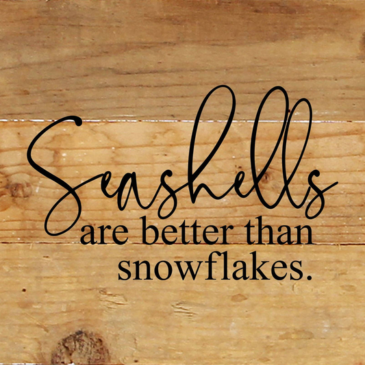 Seashells are better than snowflakes... Wall Sign