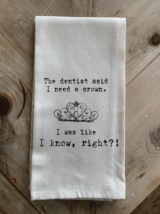 The dentist said I needed a crown... / Kitchen Towel