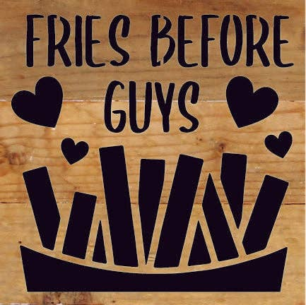 Fries before guys... Wood Sign