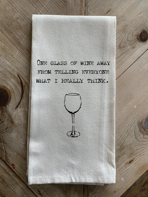 One glass of wine away from telling ever... / Kitchen Towel