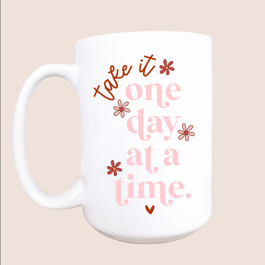 Take it one day at a time ceramic coffee mug