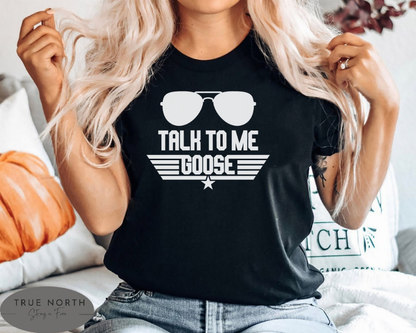 Talk To Me Goose Shirt