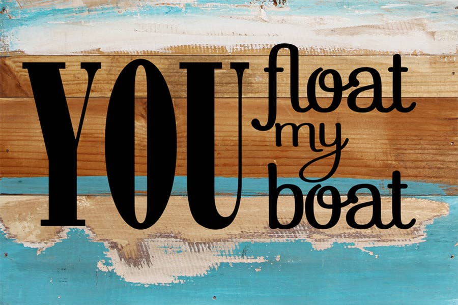 You Float My Boat... Wall Sign