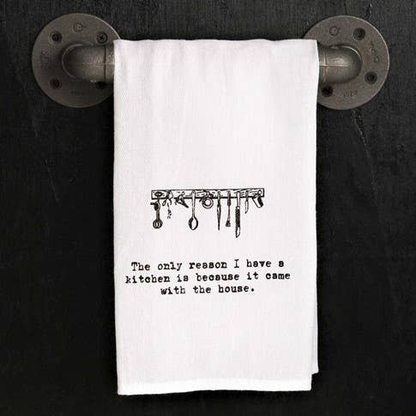 The only reason I have a kitchen is...  / Kitchen Towel