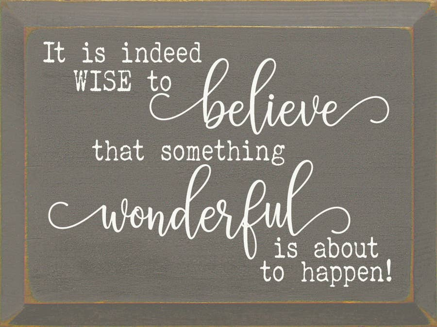 It Is Indeed Wise To Believe That Something Wonderful..