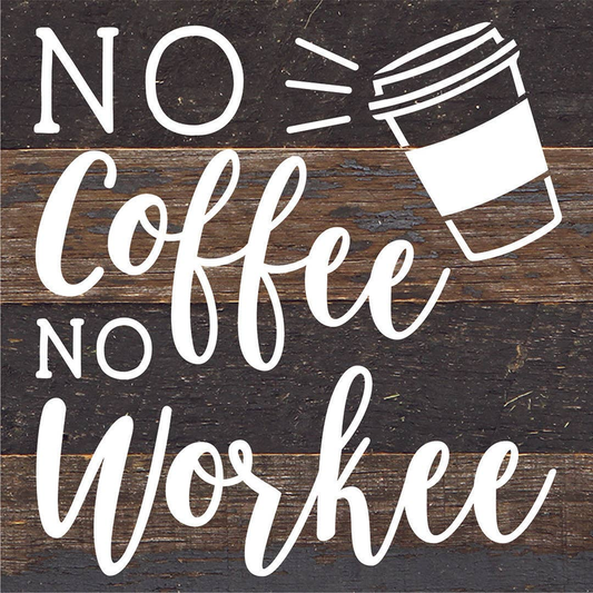 No Coffee No Workee... Wood Sign