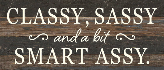 Classy, Sassy, and a bit smart ass... Wall Sign