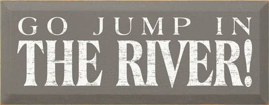 Go Jump in the River Wood Sign