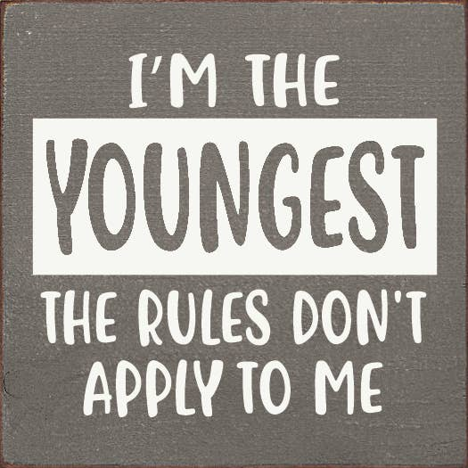 I'm The Youngest The Rules Don't Apply To Me