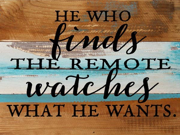 He Who Finds The Remote Watches What He...  Wall Sign