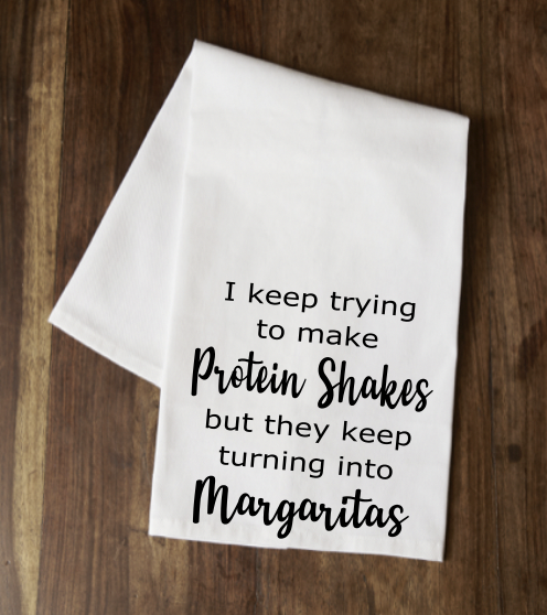 I keep trying to make Protein Shakes, Margaritas Tea Towel