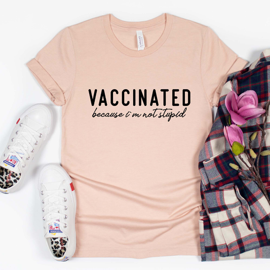 Vaccinated Because I'm Not Stupid Shirt