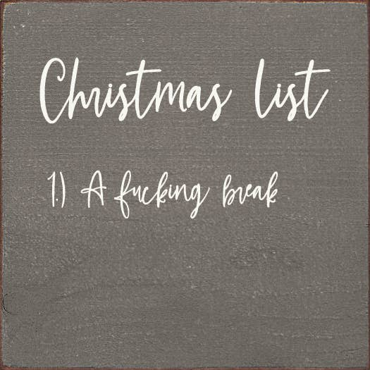 Christmas List 1. A Fucking Break