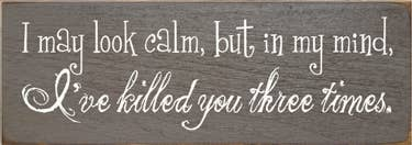 I May Look Calm Wood Sign