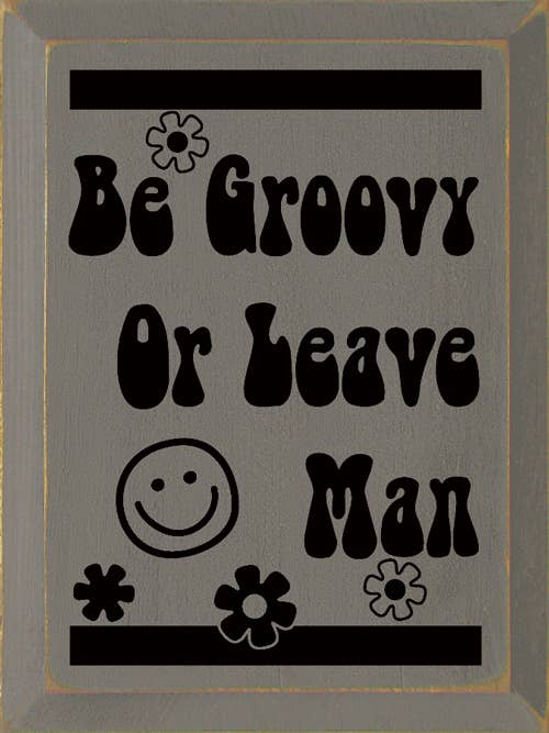 Be Groovy Or Leave Man