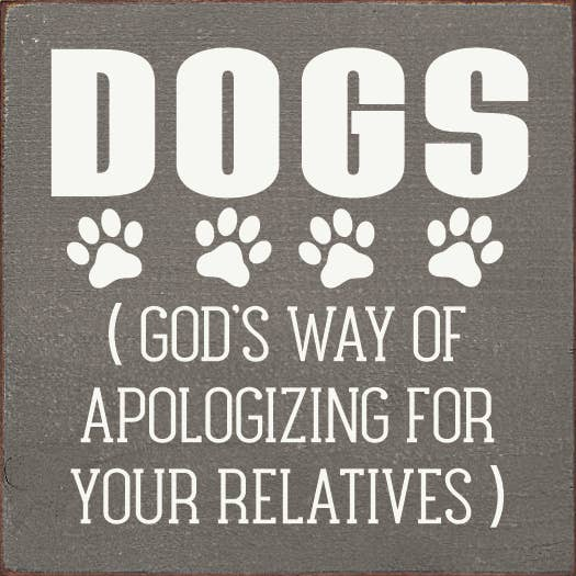 Dogs (God's Way Of Apologizing For Your Relatives)