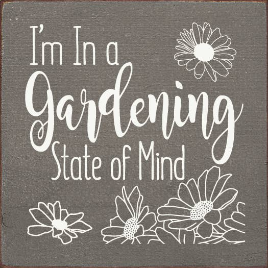 I'm in a gardening state of mind - Square Sign