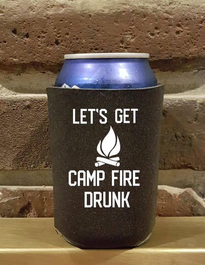 Let's get camp fire drunk Coozie