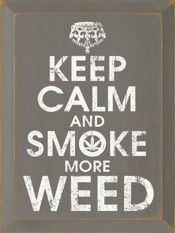 Keep Calm and Smoke More Weed