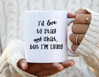 I'd love to stay and chat but I'm lying Coffee Mug