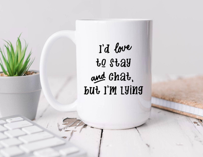 I'd love to stay and chat but I'm lying Coffee Mug