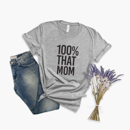 100% That Mom Funny Mom Shirt | Mother's Day