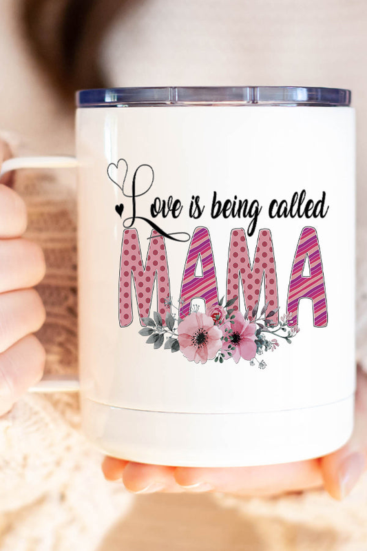 Love is Being Called Mama Stainless Steel Coffee Travel Cup