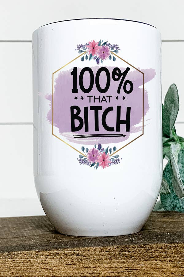 100% That Bitch Adult Funny Wine Tumbler