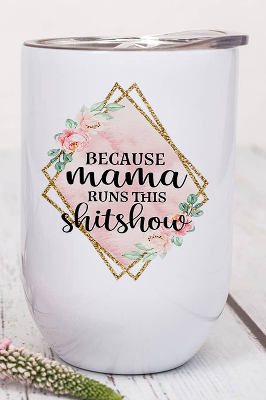 Because Mama Runs This Shitshow Pink Adult Wine Tumbler