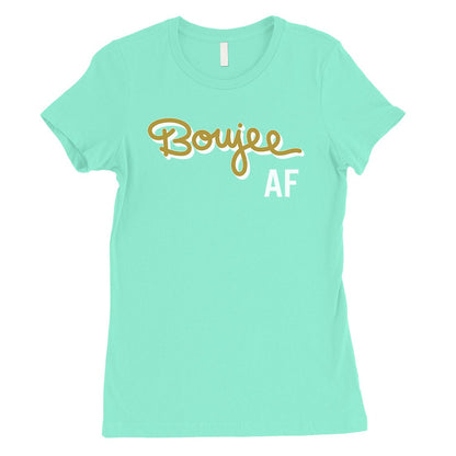 365 Printing Boujee AF Womens Classy Confident Quote Entertaining T-Shirt