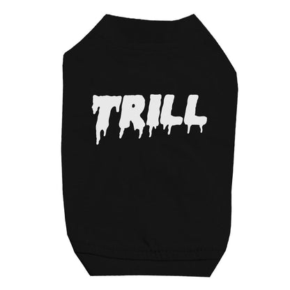 365 Printing Trill Pet Shirt for Small Dogs Funny Saying Dog Lovers Gift Ideas