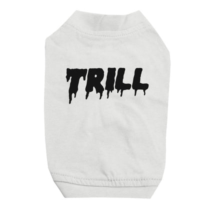 365 Printing Trill Pet Shirt for Small Dogs Funny Saying Dog Lovers Gift Ideas