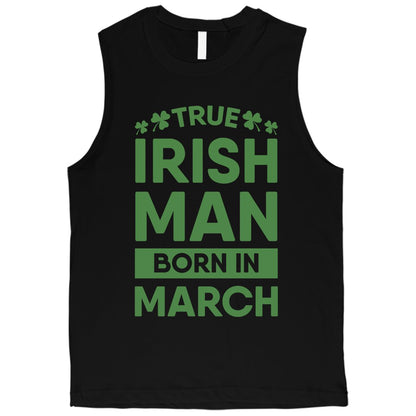 True Irish Born March Mens Muscle Tank Top For Saint Patrick's Day