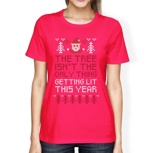 The Tree Is Not The Only Thing Getting Lit This Year Womens Hot Pink Shirt