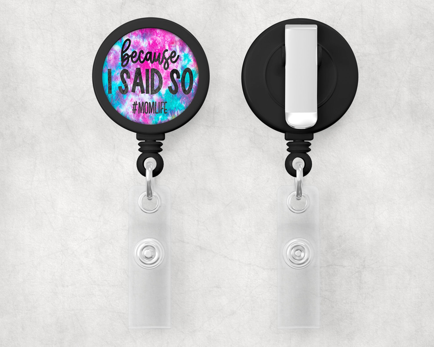 Because I Said So Mom Life 1" Retractable Badge Reel