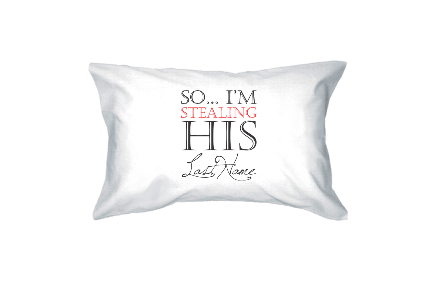 Stealing His Last Name Standard Size 21 x 30 Romantic Couple Pillowcases